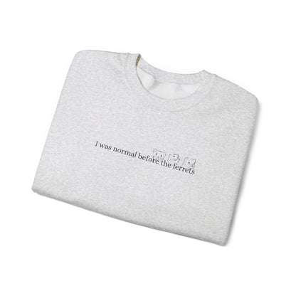 I was normal before the Ferrets embroidered sweatshirt