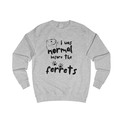 Fun Ferret Lover Unisex Sweatshirt - "I Was Normal Before The Ferrets"