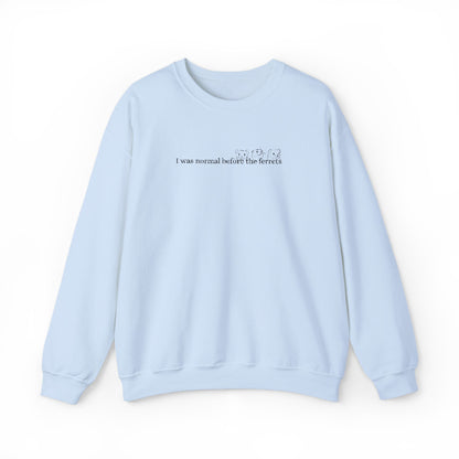 I was normal before the Ferrets embroidered sweatshirt