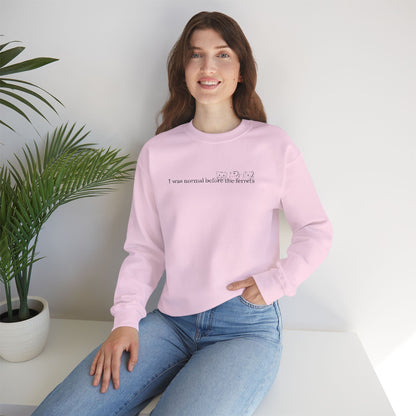 I was normal before the Ferrets embroidered sweatshirt
