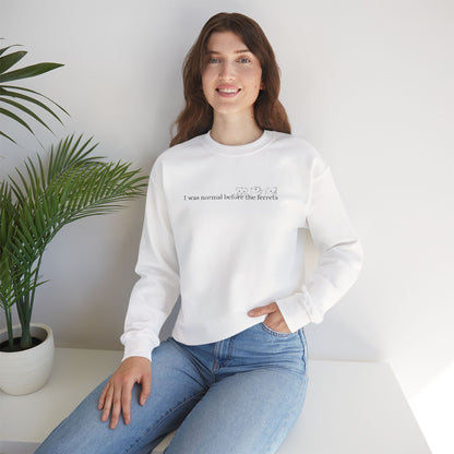 I was normal before the Ferrets embroidered sweatshirt