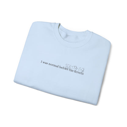 I was normal before the Ferrets embroidered sweatshirt